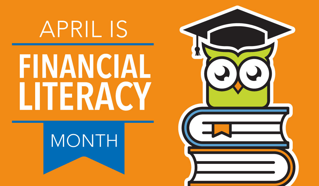 April is Financial Literacy Month. Here Are the Top 10 Things You Should Know.